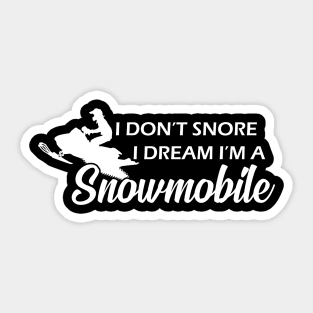 Snowmobile - I don't snore I dream I'm a snowmobile Sticker